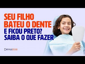 Seu filho caiu, bateu o dente da frente e ficou preto? | DentalKids | Odontopediatria