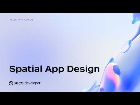 PICO OS 6 Deep Dive: Spatial App UI/UX Design | Designing for Human Perception in XR