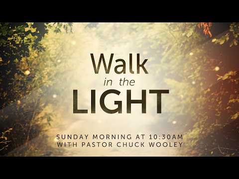 "Walk in the Light" with Pastor Chuck Wooley