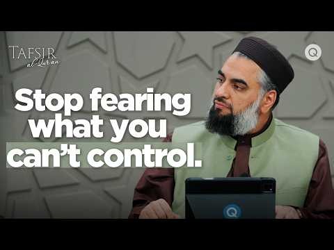 Stop Fearing What You Can't Control | Tafsir al-Qur'an | Class 59 | Shaykh AbdulNasir Jangda