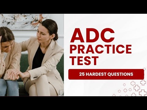ADC Test - Alcohol and Drug Counselor Practice Exam & Study Guide (25 Hardest Questions)