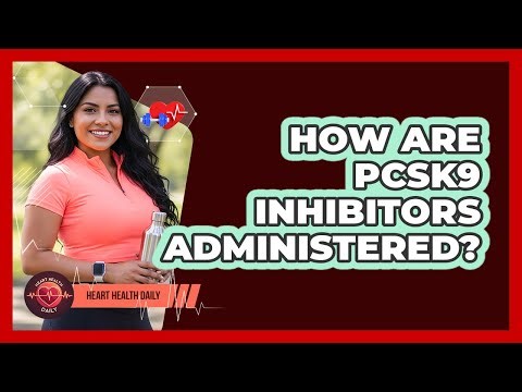 How Are PCSK9 Inhibitors Administered?