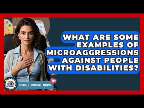 What Are Some Examples Of Microaggressions Against People With Disabilities?