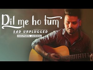 Dil Me Ho Tum - Sad Unplugged Cover | Armaan Malik | Swapneel Jaiswal
