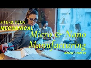 Micro and Nano Manufacturing (ME 474), Module 1, Part 02