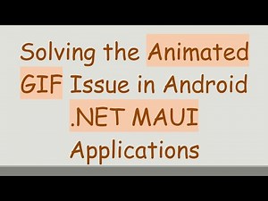 Solving the Animated GIF Issue in Android .NET MAUI Applications