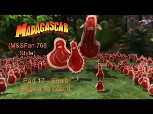 Madagascar (M&SFan 768 Style) Part 17: Sonic Begins To Lose It