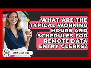 What Are The Typical Working Hours And Schedules For Remote Data Entry Clerks? - Admin Career Guide