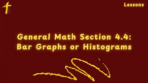 General Math Section 4.4 Bar Graphs or Histograms
