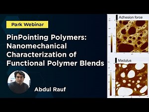 PinPointing Polymers: Nanomechanical Characterization of Functional Polymer Blends | Park Webinar