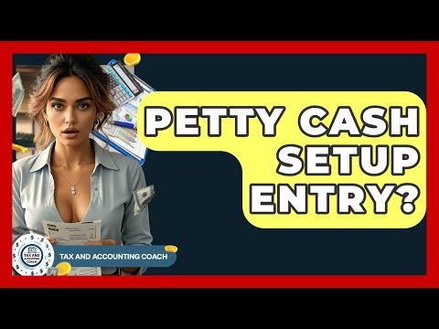 Petty Cash Setup Entry? - Tax and Accounting Coach