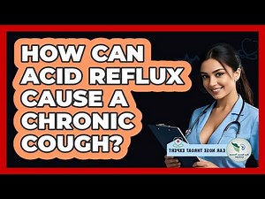 How Can Acid Reflux Cause A Chronic Cough?