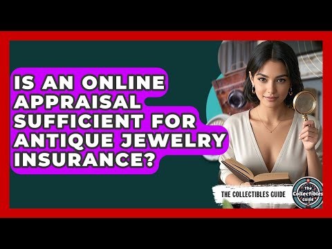 Is An Online Appraisal Sufficient For Antique Jewelry Insurance? - The Collectibles Guide