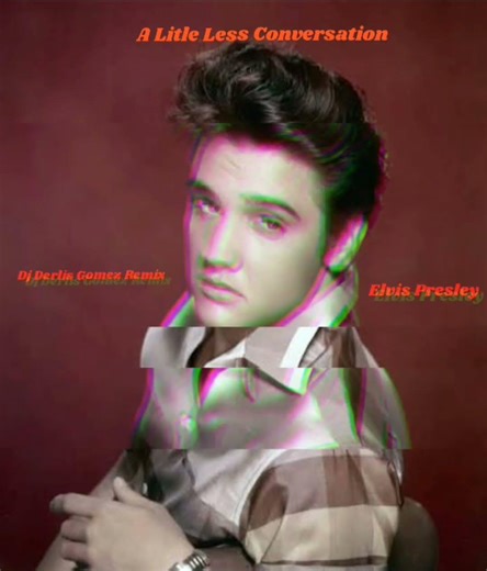 ELVIS PRESLEY - A LITTLE LESS CONVERSATION - REMIX DJ DERLIS GOMEZ REMIX