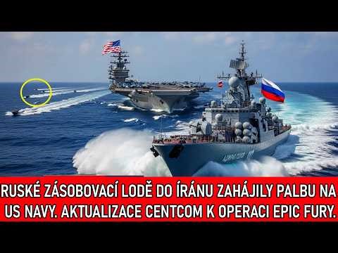 Ruské zásobovací lodě do Íránu ZAHÁJILY PALBU na US Navy. Aktualizace CENTCOM k operaci Epic Fury.