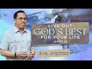 Live Out God's Best For Your Life (Part 2) | Bong Saquing | June 30, 2024