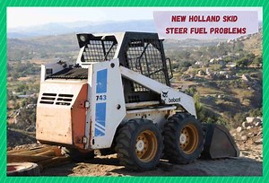 6 Common New Holland Skid Steer Fuel Problems - Farmer Grows