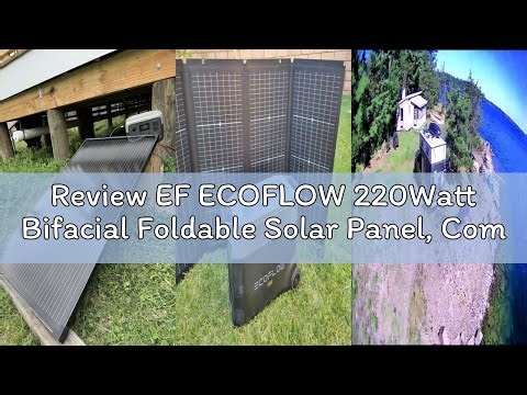 Review EF ECOFLOW 220Watt Bifacial Foldable Solar Panel, Complete with Adjustable Kickstand, Waterpr
