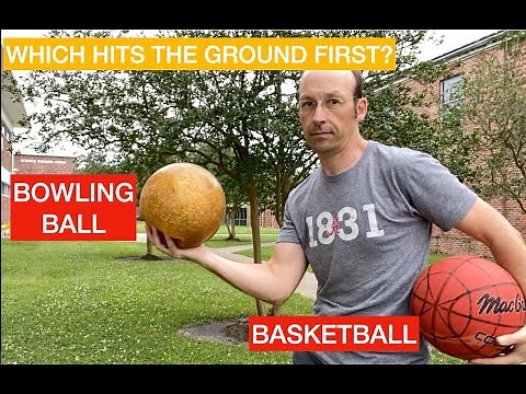 Which will hit the ground first? The basketball or the bowling ball?
