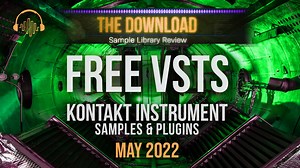 FREE VSTs & Kontakt Instruments, Sample Packs and Plugins for May 2022 - The Download Show - Sample Library Review