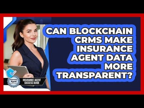 Can Blockchain CRMs Make Insurance Agent Data More Transparent? - Insurance Agent Success Guide