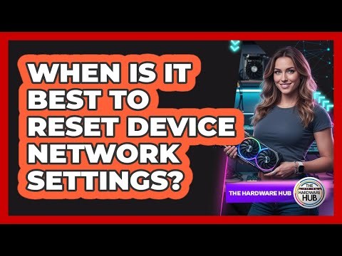 When Is It Best To Reset Device Network Settings?