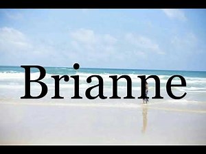 How To Pronounce Brianne🌈🌈🌈🌈🌈🌈Pronunciation Of Brianne