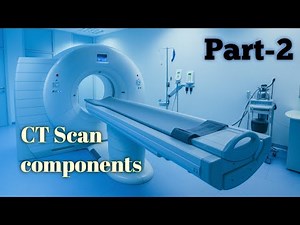 CT Scan Components Explained ( Part-2) / Complete Parts & Functions