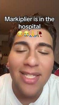 Markiplier is in the hospital again