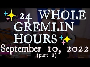 F1NN5TER 2022-09-10 Stream (part 1): ✨24 WHOLE GREMLIN HOURS✨