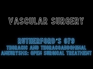 Rutherford's 079: Thoracic and Thoracoabdominal Aneurysms Open Surgical Treatment