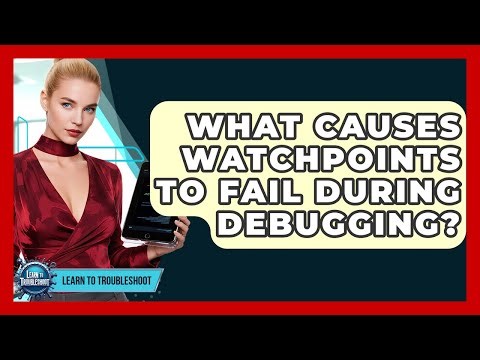 What Causes Watchpoints To Fail During Debugging? - Learn To Troubleshoot
