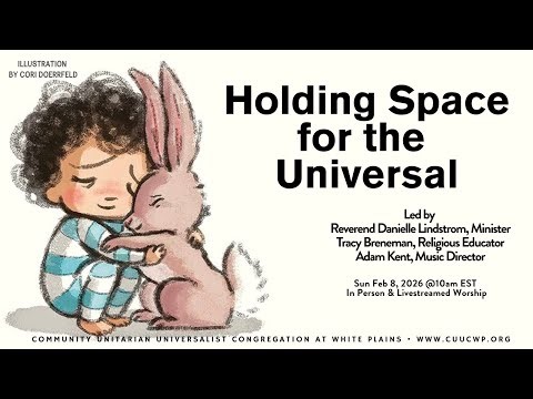 CUUC Worship 2/8/26: “Holding Space for the Universal" ~ Rev. Danielle Lindstrom, Minister