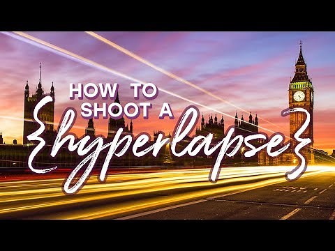 How to Shoot a Great Hyperlapse Video With Any Camera