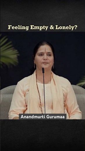 Do you Feel Empty & Lonely Despite Having Everything? | Anandmurti Gurumaa