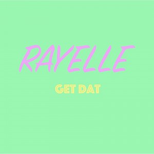 Get Dat - Rayelle: Song Lyrics, Music Videos & Concerts