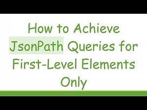 How to Achieve JsonPath Queries for First-Level Elements Only