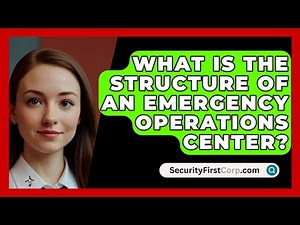 What Is The Structure Of An Emergency Operations Center? - SecurityFirstCorp.com