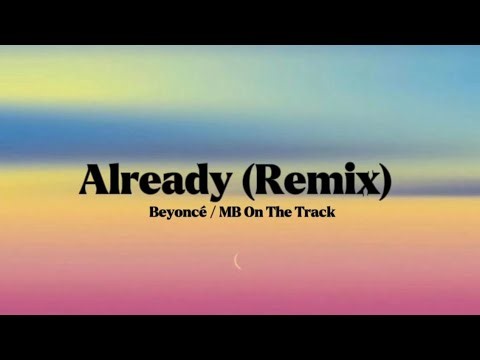 Beyoncé - Already (MB On The Track Remix) [Lyrics]