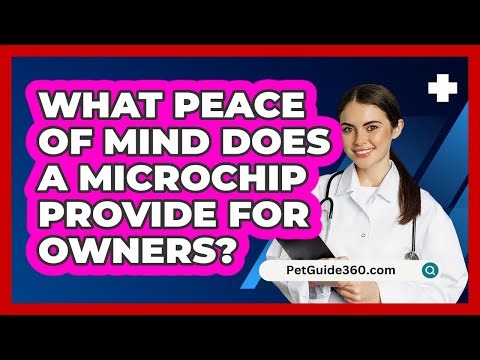 What Peace of Mind Does a Microchip Provide for Owners?
