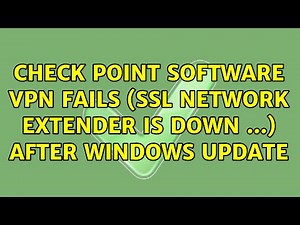 Check Point Software VPN fails (SSL Network Extender is down ...) after Windows update