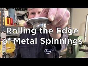 How to Roll the Edge of Metal Spinnings