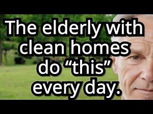 6 Daily Habits of Seniors with Spotless Homes Effortless Cleanliness, senior wisdom, old age
