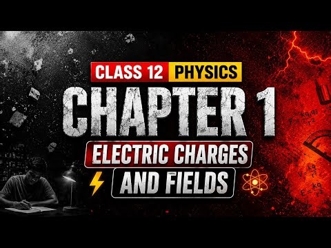 Electric Charges And Fields | Physics Chapter 1 | NCERT Covered |Class 12th 03