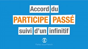 Accord du participe passé suivi d'un infinitif | Parlez-vous French