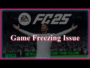 EA Sports FC25 Game Freezing Issue