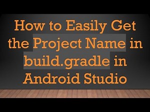 How to Easily Get the Project Name in build.gradle in Android Studio