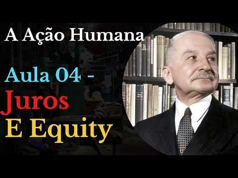 Introdução à Escola Austríaca - A Ação Humana - Aula 04