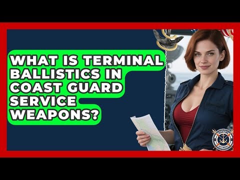 What Is Terminal Ballistics In Coast Guard Service Weapons? - Maritime Defenders