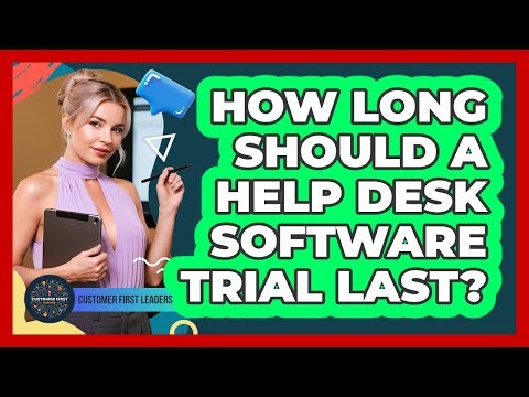 How Long Should a Help Desk Software Trial Last?